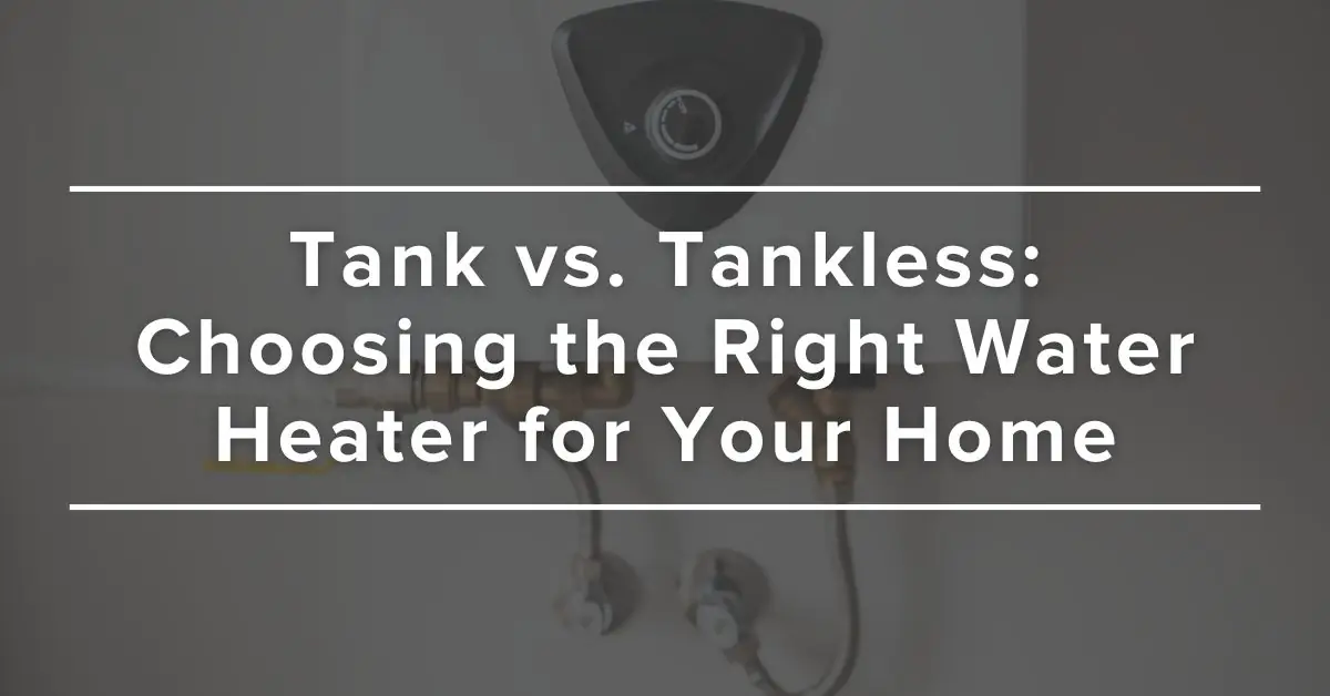 Tank vs. Tankless: Choosing the best Water Heater for Your home as a home owner in anchorage alaska